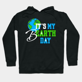 It's My Earth Day Birthday April 22nd 2024 Environmental Advocate Hoodie